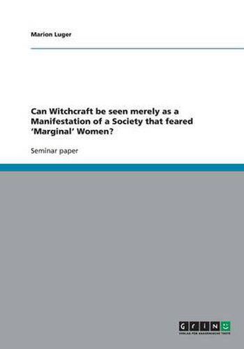 Cover image for Can Witchcraft be seen merely as a Manifestation of a Society that feared 'Marginal' Women?