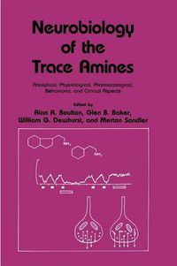 Cover image for Neurobiology of the Trace Amines: Analytical, Physiological, Pharmacological, Behavioral, and Clinical Aspects