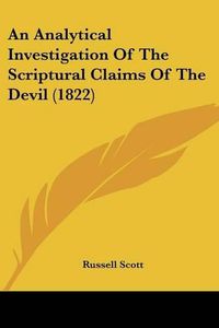 Cover image for An Analytical Investigation of the Scriptural Claims of the Devil (1822)