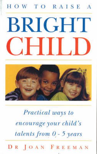 Cover image for How to Raise a Bright Child: How to Encourage Your Children's Talents 0-5 Years