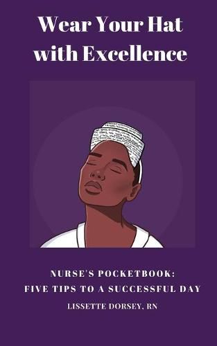 Cover image for Wear Your Hat with Excellence: Nurse's Pocketbook: Five Tips for a Successful Day