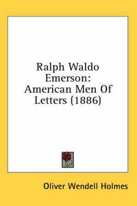 Cover image for Ralph Waldo Emerson: American Men of Letters (1886)