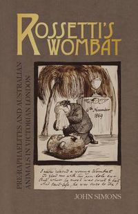 Cover image for Rossetti's Wombat: Pre-Raphaelites and Australian Animals in Victorian London
