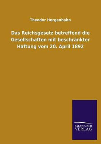 Cover image for Das Reichsgesetz Betreffend Die Gesellschaften Mit Beschrankter Haftung Vom 20. April 1892