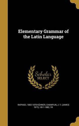 Cover image for Elementary Grammar of the Latin Language