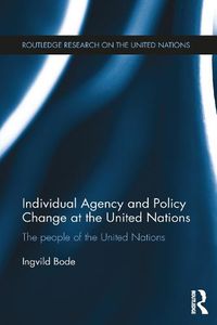 Cover image for Individual Agency and Policy Change at the United Nations: The People of the United Nations