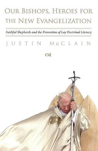 Our Bishops, Heroes for the New Evangelization: Faithful Shepherds and the Promotion of Lay Doctrinal Literacy