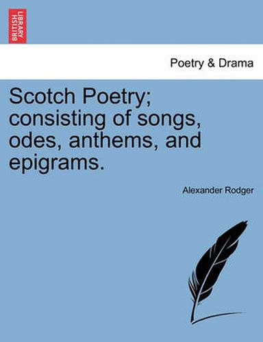 Cover image for Scotch Poetry; Consisting of Songs, Odes, Anthems, and Epigrams.