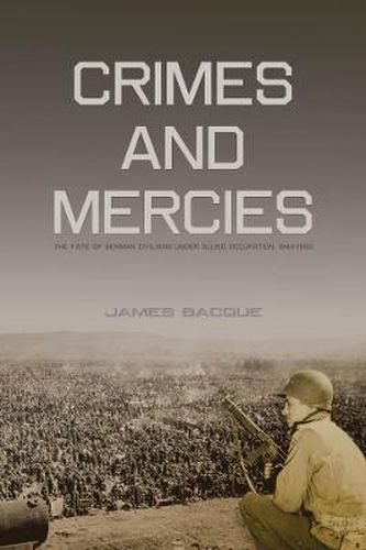 Cover image for Crimes and Mercies: The Fate of German Civilians Under Allied Occupation, 1944 1950