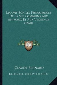 Cover image for Lecons Sur Les Phenomenes de La Vie Communs Aux Animaux Et Aux Vegetaux (1878)