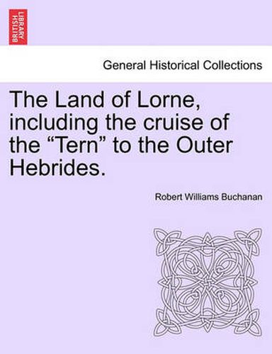 Cover image for The Land of Lorne, Including the Cruise of the  Tern  to the Outer Hebrides.