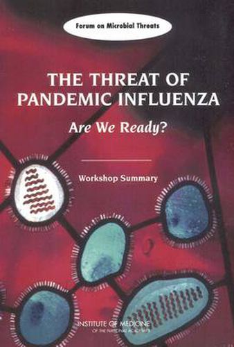 The Threat of Pandemic Influenza: Are We Ready?, Workshop Summary