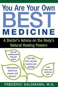 Cover image for You Are Your Own Best Medicine: A Doctor's Advice on the Body's Natural Healing Powers