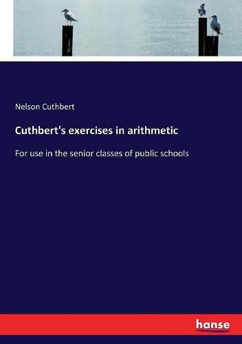 Cover image for Cuthbert's exercises in arithmetic: For use in the senior classes of public schools
