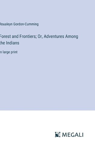 Cover image for Forest and Frontiers; Or, Adventures Among the Indians