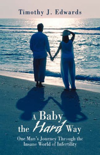 Cover image for A Baby the Hard Way: One Man's Journey Through the Insane World of Infertility