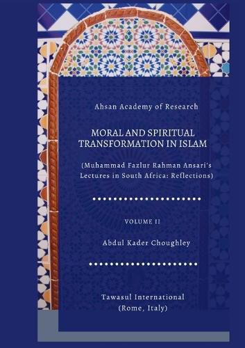 Cover image for Moral and Spiritual Transformation in Islam, Muhammad Fazlur Rahman Ansari' Lectures in South Africa