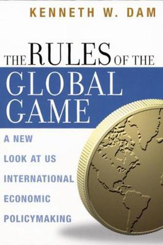 Cover image for Rules of the Global Game: A New Look at US International Economic Policymaking