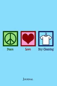 Cover image for Peace Love Dry Cleaning Journal: Cute Laundering Company Notebook