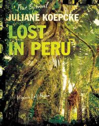 Cover image for Juliane Koepcke: Lost in Peru