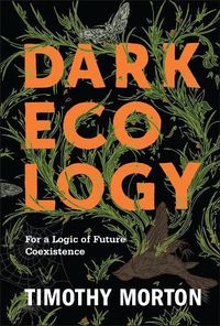 Cover image for Dark Ecology: For a Logic of Future Coexistence