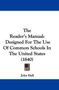 Cover image for The Reader's Manual: Designed for the Use of Common Schools in the United States (1840)