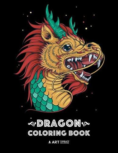 Cover image for Dragon Coloring Book: Dragon Colouring Book for All Ages, Adults, Men, Women, Teens, Mythical Fantasy Designs, Stress Relieving Pages for Dragon Lovers