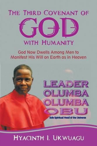 Cover image for The Third Covenant of God with Humanity: God Now Dwells Among Men to Manifest His Will on Earth as in Heaven