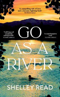 Cover image for Go as a River: A soaring, heartstopping coming-of-age novel of female resilience and becoming, for fans of WHERE THE CRAWDADS SING