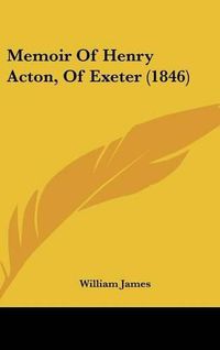 Cover image for Memoir of Henry Acton, of Exeter (1846)