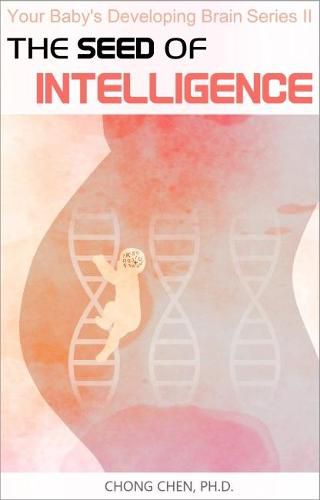 Cover image for The Seed of Intelligence: Boost Your Baby's Developing Brain through Optimal Nutrition and Healthy Lifestyle