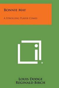 Cover image for Bonnie May: A Strolling Player Comes