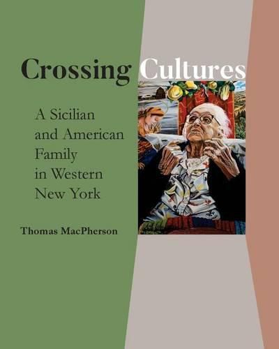 Cover image for Crossing Cultures: A Sicilian and American Family in Western New York