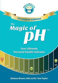Cover image for The Magic of pH - PREMIUM EDITION: Your Ultimate Personal Health Indicator