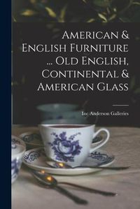 Cover image for American & English Furniture ... Old English, Continental & American Glass