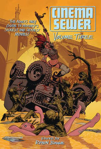 Cover image for Cinema Sewer Volume Three: The Adults Only Guide to History's Sickest and Sexiest Movies!