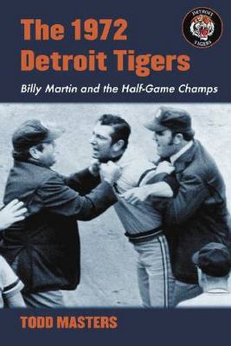 Cover image for The 1972 Detroit Tigers: Billy Martin and the Half-game Champs