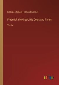 Cover image for Frederick the Great, His Court and Times