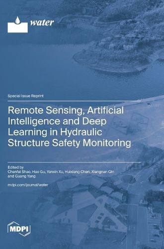 Cover image for Remote Sensing, Artificial Intelligence and Deep Learning in Hydraulic Structure Safety Monitoring