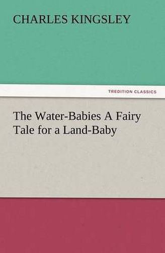 Cover image for The Water-Babies a Fairy Tale for a Land-Baby