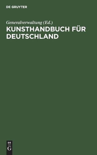 Cover image for Kunsthandbuch Fur Deutschland: Verzeichnis Der Behoerden, Sammlungen, Lehranstalten Und Vereine Fur Kunst, Kunstgewerbe Und Altertumskunde