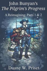 Cover image for John Bunyan's The Pilgrim's Progress: A Reimagining: Parts 1 & 2