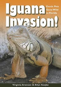 Cover image for Iguana Invasion!: Exotic Pets Gone Wild in Florida