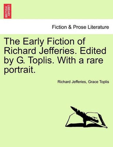 The Early Fiction of Richard Jefferies. Edited by G. Toplis. with a Rare Portrait.