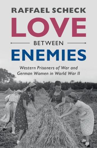 Love between Enemies: Western Prisoners of War and German Women in World War II