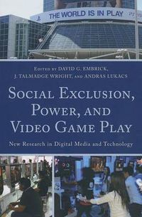 Cover image for Social Exclusion, Power, and Video Game Play: New Research in Digital Media and Technology