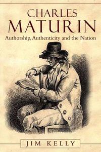 Cover image for Charles Maturin: Authorship, Authenticity and the Nation