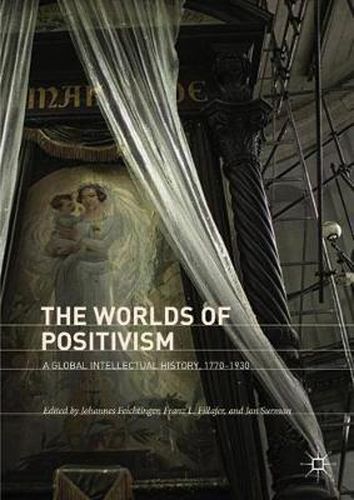 Cover image for The Worlds of Positivism: A Global Intellectual History, 1770-1930