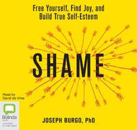 Cover image for Shame: Free Yourself, Find Joy and Build True Self-Esteem