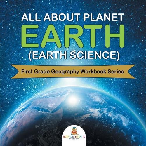 Cover image for All About Planet Earth (Earth Science): First Grade Geography Workbook Series